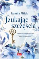 Szukając szczęścia. Autor: Kamila Mitek. SmakLiter.pl Okładka książki Szukając szczęścia