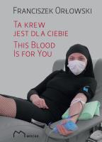 Ta krew jest dla ciebie. Autor: Orłowski Franciszek. SmakLiter.pl Okładka książki Ta krew jest dla ciebie
