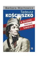 Tadeusz Kościuszko w Ojczyźnie Ameryce Szwajcarii. Autor: Wachowicz Barbara. SmakLiter.pl Okładka książki Tadeusz Kościuszko w Ojczyźnie Ameryce Szwajcarii