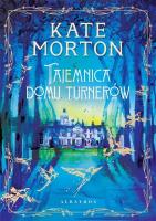 Tajemnica domu Turnerów. Autor: Morton Kate. SmakLiter.pl Okładka książki Tajemnica domu Turnerów