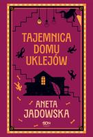 Tajemnica domu Uklejów. Autor: Jadowska Aneta. SmakLiter.pl Okładka książki Tajemnica domu Uklejów