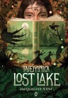 Tajemnica Lost Lake. Autor: Jacqueline West, Maria Jaszczurowska. SmakLiter.pl Okładka książki Tajemnica Lost Lake