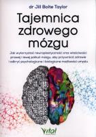 Tajemnica zdrowego mózgu. Autor: Jill Bolte Taylor. SmakLiter.pl Okładka książki Tajemnica zdrowego mózgu