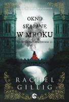 Tajemnice króla Shepherda Tom 1 Okno skąpane w mroku. Autor: Gillig Rachel. SmakLiter.pl Okładka książki Tajemnice króla Shepherda Tom 1 Okno skąpane w mroku