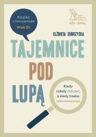 Tajemnice pod lupą. Autor: Zubrzycka Elżbieta Dr. SmakLiter.pl Okładka książki Tajemnice pod lupą