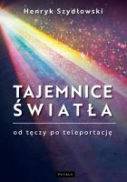 Tajemnice Światła: Od tęczy do teleportacji. Autor: Szydłowski Henryk. SmakLiter.pl Okładka książki Tajemnice Światła: Od tęczy do teleportacji