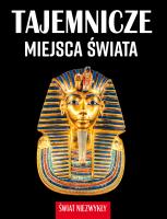 Tajemnicze miejsca świata. Świat niezwykły. Autor: Patrycja Zarawska. SmakLiter.pl Okładka książki Tajemnicze miejsca świata. Świat niezwykły