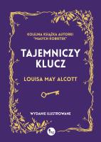 Tajemniczy klucz. Wydanie ilustrowane. Autor: Alcott Louisa May. SmakLiter.pl Okładka książki Tajemniczy klucz. Wydanie ilustrowane