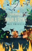 Tajne operacje wróbla Eryka. Autor: Kamil Śmigielski. SmakLiter.pl Okładka książki Tajne operacje wróbla Eryka