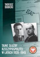 Tajne służby Rzeczypospolitej w latach 1939–1945. Autor: Dubicki Tadeusz. SmakLiter.pl Okładka książki Tajne służby Rzeczypospolitej w latach 1939–1945