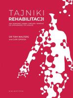 Tajniki rehabilitacji. Jak poradzić sobie z bólem i wrócić do sprawności po urazie. Autor: Walters Tom, Glen Cordoza. SmakLiter.pl Okładka książki Tajniki rehabilitacji. Jak poradzić sobie z bólem i wrócić do sprawności po urazie