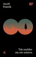 Tak szybko się nie umiera. Archipelagi. Autor: Jacek Paśnik. SmakLiter.pl Okładka książki Tak szybko się nie umiera. Archipelagi
