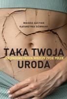 Taka twoja uroda. Jak endometrioza niszczy życie Polek. Autor: Magda Łucyan, Katarzyna Górniak. SmakLiter.pl Okładka książki Taka twoja uroda. Jak endometrioza niszczy życie Polek