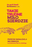 Takie trudne miłosierdzie. Autor: Bortkiewicz Paweł. SmakLiter.pl Okładka książki Takie trudne miłosierdzie