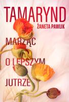 Tamarynd Marząć o lepszym jutrze. Autor: Żaneta Pawlik. SmakLiter.pl Okładka książki Tamarynd Marząć o lepszym jutrze