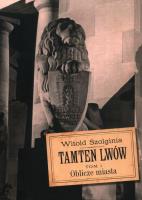 Tamten Lwów T.1 Oblicze miasta. Autor: Witold Szolginia. SmakLiter.pl Okładka książki Tamten Lwów T.1 Oblicze miasta