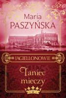 Taniec mieczy. Jagiellonowie. Tom 2. Autor: Paszyńska Maria. SmakLiter.pl Okładka książki Taniec mieczy. Jagiellonowie. Tom 2