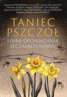 Taniec pszczół i inne opowiadania o czasach wojny - uszkodzone. Autor: Stefanik-Janiszewska Agnieszka, Joanna Jax, Kaleta Jolanta Maria, Kareta Mirosława, Magdalena Knedler. SmakLiter.pl Okładka książki Taniec pszczół i inne opowiadania o czasach wojny - uszkodzone