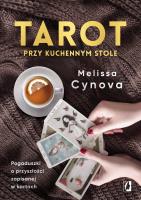 Tarot przy kuchennym stole. Pogaduszki o przyszłości zapisanej w kartach wyd. 2022. Autor: Melissa Cynova. SmakLiter.pl Okładka książki Tarot przy kuchennym stole. Pogaduszki o przyszłości zapisanej w kartach wyd. 2022
