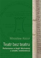 Teatr bez teatru. Performanse w Anglii Wsch.... Autor: Kocur Mirosław. SmakLiter.pl Okładka książki Teatr bez teatru. Performanse w Anglii Wsch...