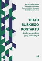 Teatr bliskiego kontaktu. Autor: Kalinowska Katarzyna, Kułakowska Katarzyna, Wejbert-Wąsiewicz Ewelina, Zimnica-Kuzioła Emilia. SmakLiter.pl Okładka książki Teatr bliskiego kontaktu
