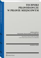 Techniki prawodawcze w prawie miejscowym. Autor: Berek Maciej, Gubała Marcin, Piotr Magda, Katarzyna Pietyra, Łukasz Paszka, Ewa Polkowska. SmakLiter.pl Okładka książki Techniki prawodawcze w prawie miejscowym