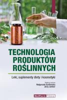 Technologia produktów roślinnych. Leki, suplementy diety i kosmetyki.. Wydawca: Medpharm. SmakLiter.pl Opakowanie Technologia produktów roślinnych. Leki, suplementy diety i kosmetyki.
