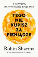 Tego nie kupisz za pieniądze.... Autor: Sharma Robin. SmakLiter.pl Okładka książki Tego nie kupisz za pieniądze...