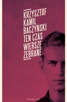 Ten czas.Wiersze zebrane. Autor: Baczyński Krzysztof Kamil. SmakLiter.pl Okładka książki Ten czas.Wiersze zebrane