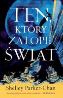 Ten, który zatopił świat. Cykl Świetlisty Cesarz. Tom 2. Autor: Shelley Parker-Chan. SmakLiter.pl Okładka książki Ten, który zatopił świat. Cykl Świetlisty Cesarz. Tom 2