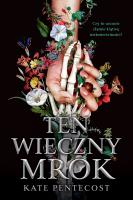 Ten wieczny mrok. Autor: Pentecost Kate. SmakLiter.pl Okładka książki Ten wieczny mrok