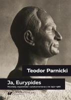 Teodor Parnicki: Ja, Eurypides. Autor: Oprac. Piotr Gorliński-kucik, Tomasz Markiewka. SmakLiter.pl Okładka książki Teodor Parnicki: Ja, Eurypides