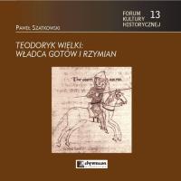 Teodoryk Wielki Władca Gotów i Rzymian. Autor: Szatkowski Pawwł. SmakLiter.pl Okładka książki Teodoryk Wielki Władca Gotów i Rzymian
