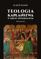 Teologia kapłaństwa w ujęciu integralnym. Autor: Jan Szczurek. SmakLiter.pl Okładka książki Teologia kapłaństwa w ujęciu integralnym