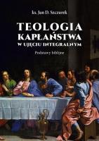 Teologia kapłaństwa w ujęciu integralnym. Autor: Jan Szczurek. SmakLiter.pl Okładka książki Teologia kapłaństwa w ujęciu integralnym