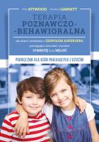 Terapia poznawczo-behawioralna dla dzieci i młodzieży z zespołem Aspergera pomagająca rozumieć i wyrażać sympatię oraz miłość. Autor: Tony Attwood, Garnett Michelle. SmakLiter.pl Okładka książki Terapia poznawczo-behawioralna dla dzieci i młodzieży z zespołem Aspergera pomagająca rozumieć i wyrażać sympatię oraz miłość