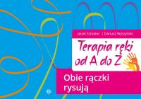 Terapia ręki od A do Z Obie rączki rysują. Autor: Jacek Szmalec, Dariusz Wyszyński. SmakLiter.pl Okładka książki Terapia ręki od A do Z Obie rączki rysują