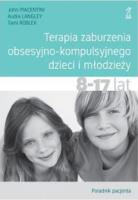 Terapia zaburzenia obsesyjno-kompulsyjnego dzieci i młodzieży 8-17 lat Poradnik pacjenta. Autor: Langley Audra, Piacentini John, Roblek Tami. SmakLiter.pl Okładka książki Terapia zaburzenia obsesyjno-kompulsyjnego dzieci i młodzieży 8-17 lat Poradnik pacjenta