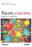 Terapia zajęciowa. Praktycy praktykom. Autor: Edyta Janus redakcja naukowa. SmakLiter.pl Okładka książki Terapia zajęciowa. Praktycy praktykom