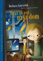 Teraz tu jest nasz dom. Autor: Barbara Gawryluk. SmakLiter.pl Okładka książki Teraz tu jest nasz dom