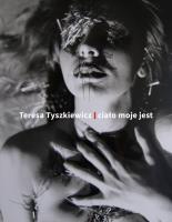 Okładka książki Teresa Tyszkiewicz. Ciało moje jest
