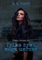 Tessa Brown T.1 Tylko żywi mogą umrzeć. Autor: D.B. Foryś. SmakLiter.pl Okładka książki Tessa Brown T.1 Tylko żywi mogą umrzeć