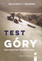 Test góry. Partnerstwo na szczytach. Autor: Brański Wojciech T.. SmakLiter.pl Okładka książki Test góry. Partnerstwo na szczytach