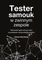 Tester samouk w zwinnym zespole. Testowanie agile krok po kroku na podstawie rzeczywistego projektu. Autor: Chhavi Raj Dosaj. SmakLiter.pl Okładka książki Tester samouk w zwinnym zespole. Testowanie agile krok po kroku na podstawie rzeczywistego projektu