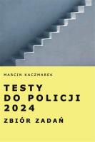 Testy do Policji 2024 Zbiór zadań. Autor: Kaczmarek Marcin. SmakLiter.pl Okładka książki Testy do Policji 2024 Zbiór zadań