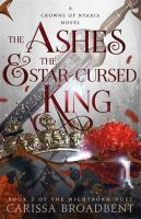 The Ashes and the Star-Cursed King. Autor: Carissa Broadbent. SmakLiter.pl Okładka książki The Ashes and the Star-Cursed King