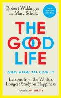 The Good Life. Autor: Waldinger Robert, Schulz Marc. SmakLiter.pl Okładka książki The Good Life