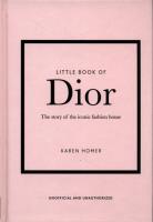 THE LITTLE BOOK OF DIOR. Autor: Baxter-Wright Emma. SmakLiter.pl Okładka książki THE LITTLE BOOK OF DIOR