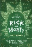 The Science of Rick and Morty. Nienaukowy przewodnik po świecie nauki. Autor: Matt Brady. SmakLiter.pl Okładka książki The Science of Rick and Morty. Nienaukowy przewodnik po świecie nauki