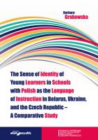 The Sense of Identity of Young Learners in Schools with Polish as the Language of Instruction in Belarus, Ukraine and the Czech Republic - A Comparative Study. Autor: Barbara Grabowska. SmakLiter.pl Okładka książki The Sense of Identity of Young Learners in Schools with Polish as the Language of Instruction in Belarus, Ukraine and the Czech Republic - A Comparative Study
